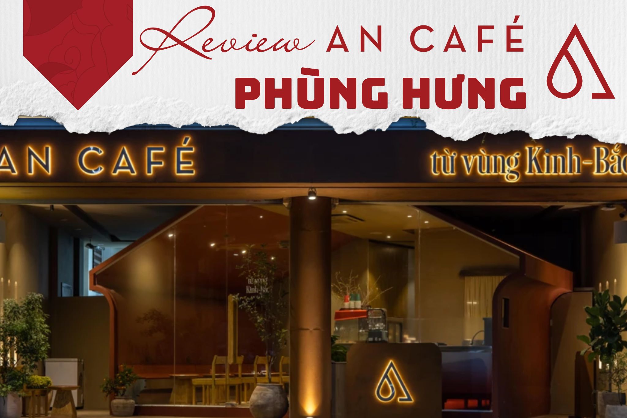 Review Thiết kế An Cafe Phùng Hưng - Từ vùng Kinh Bắc tới chốn Kinh Kỳ
