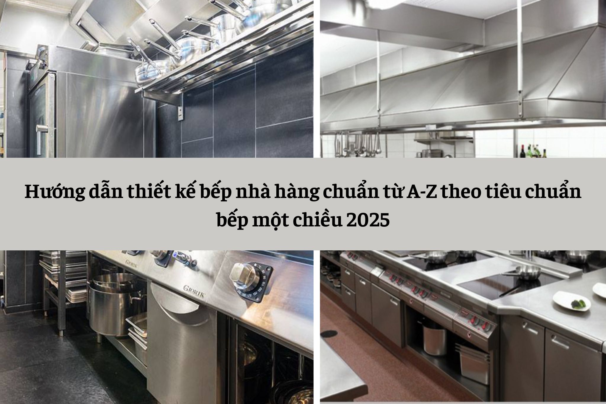 Hướng dẫn thiết kế bếp nhà hàng chuẩn từ A-Z theo tiêu chuẩn bếp một chiều 2025