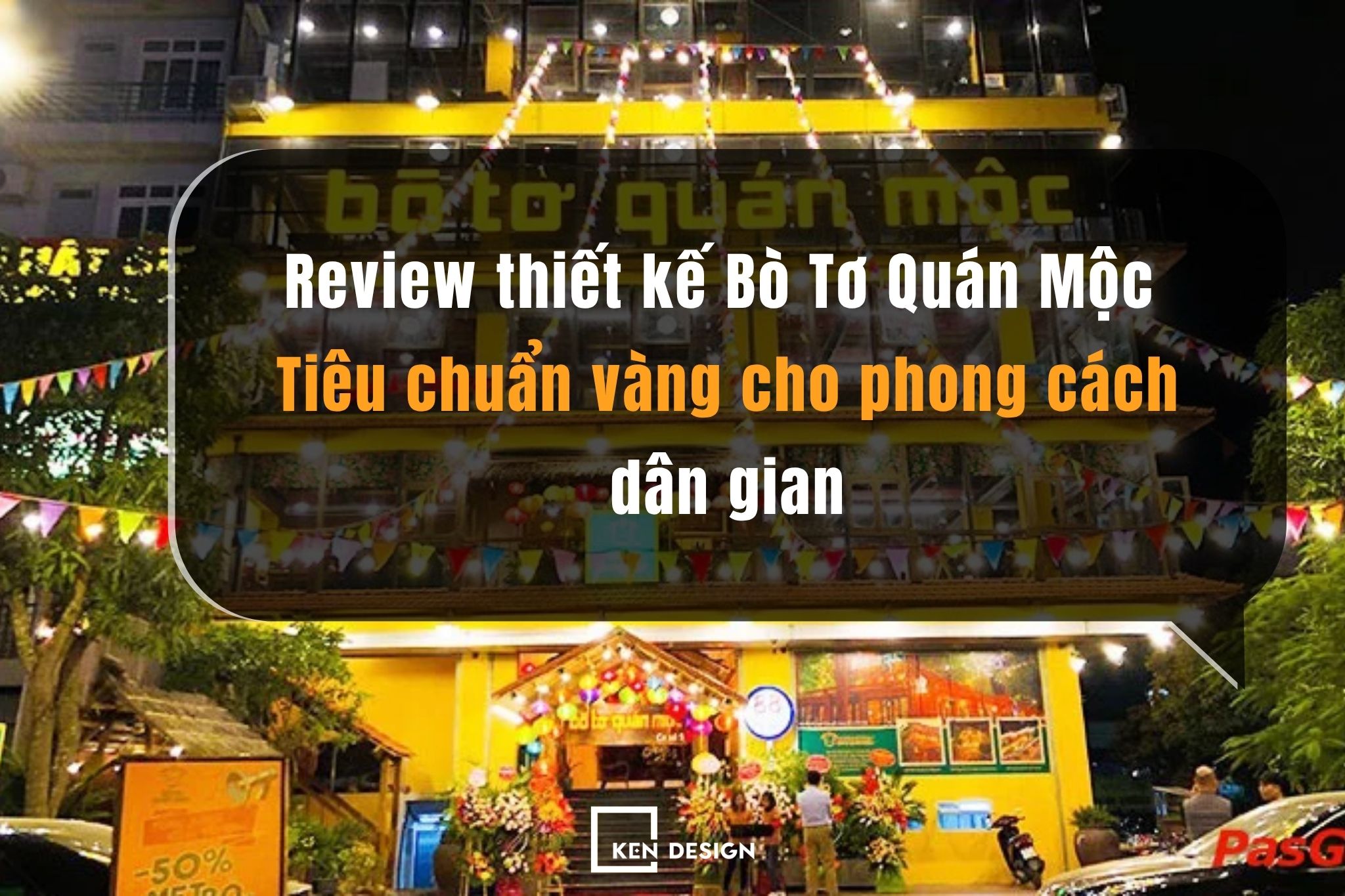 Review thiết kế Bò Tơ Quán Mộc: Tiêu chuẩn vàng cho phong cách dân gian