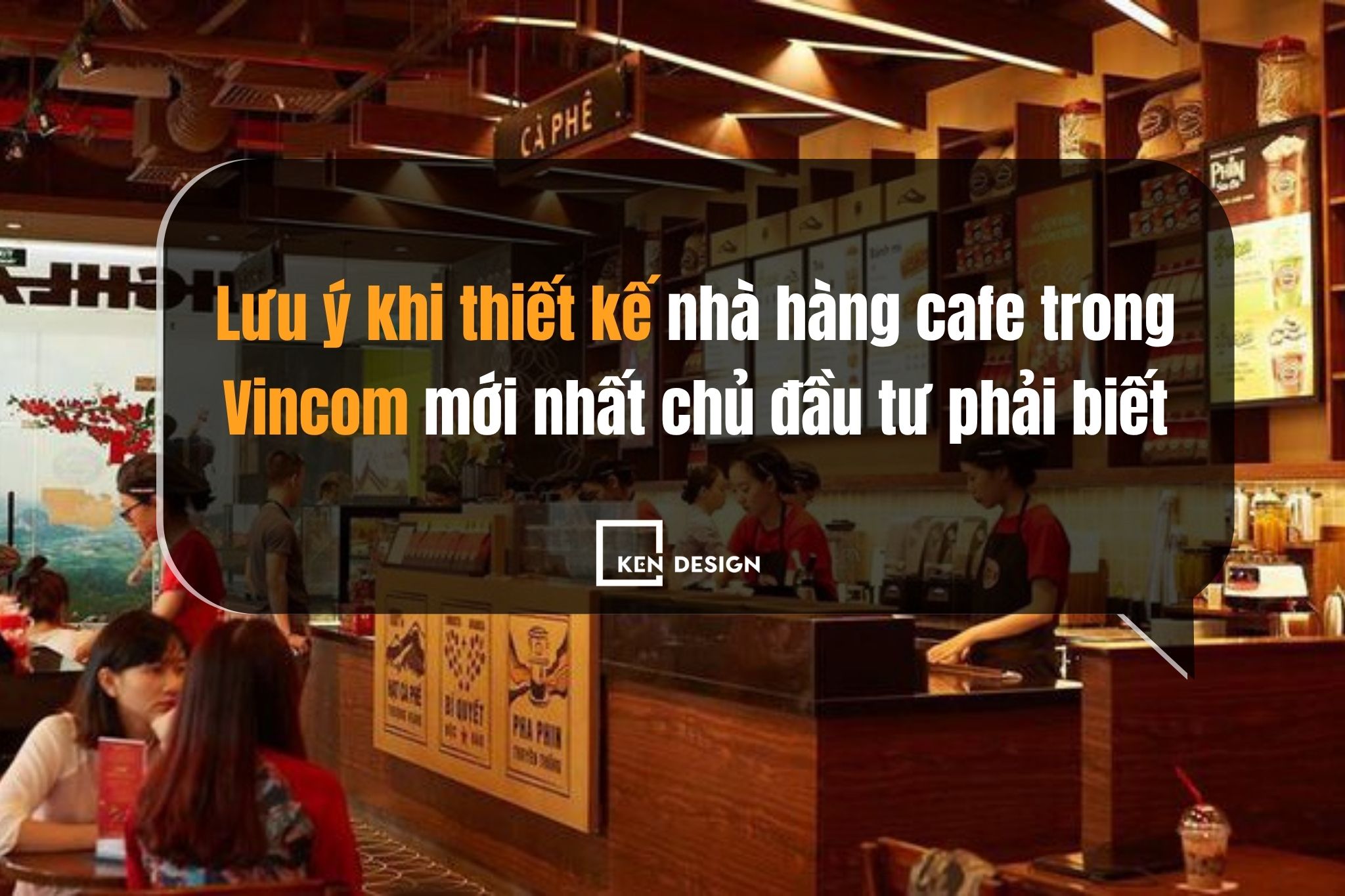 Lưu ý khi thiết kế nhà hàng cafe trong Vincom mới nhất chủ đầu tư phải biết