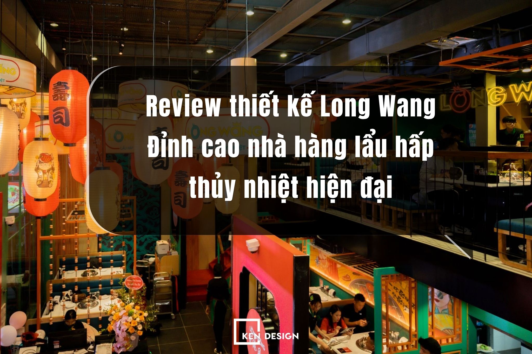 Review thiết kế Long Wang: Đỉnh cao nhà hàng lẩu hấp thủy nhiệt hiện đại