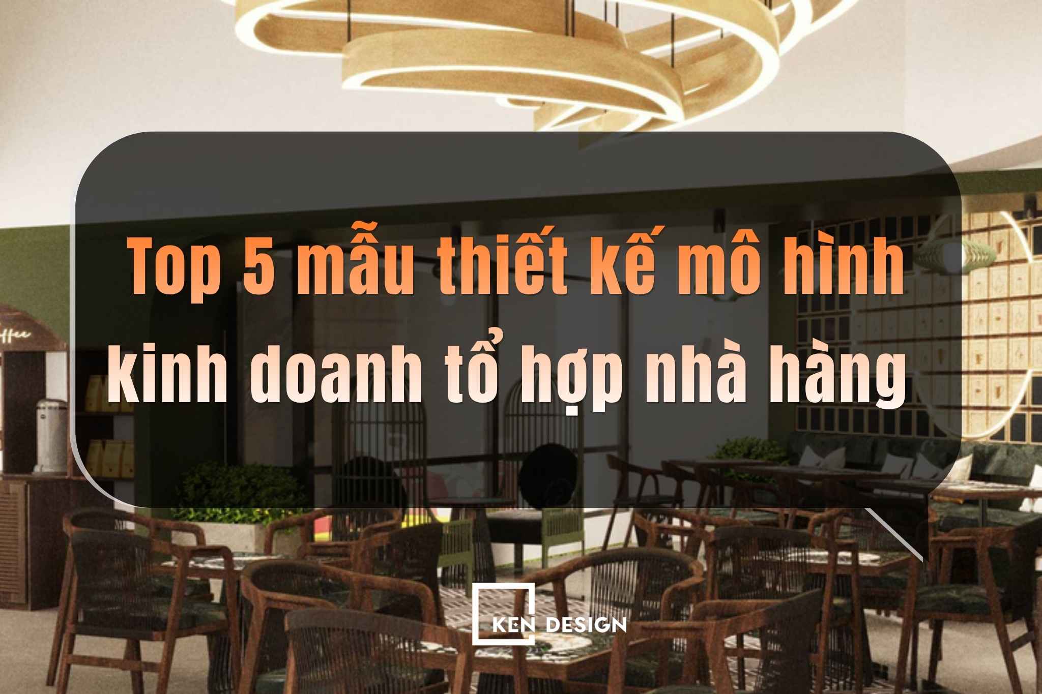 Top 5 mẫu thiết kế mô hình kinh doanh tổ hợp nhà hàng ấn tượng