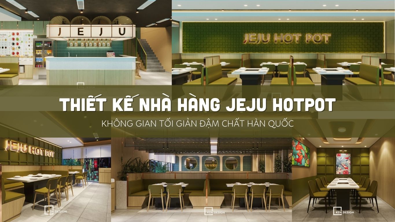 Khám phá thiết kế nhà hàng JeJu Hotpot – Không gian tối giản đậm chất Hàn Quốc