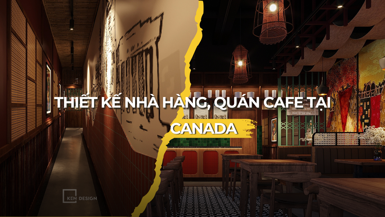 Thiết kế nhà hàng, quán cafe tại Canada: Xu hướng cho người Việt