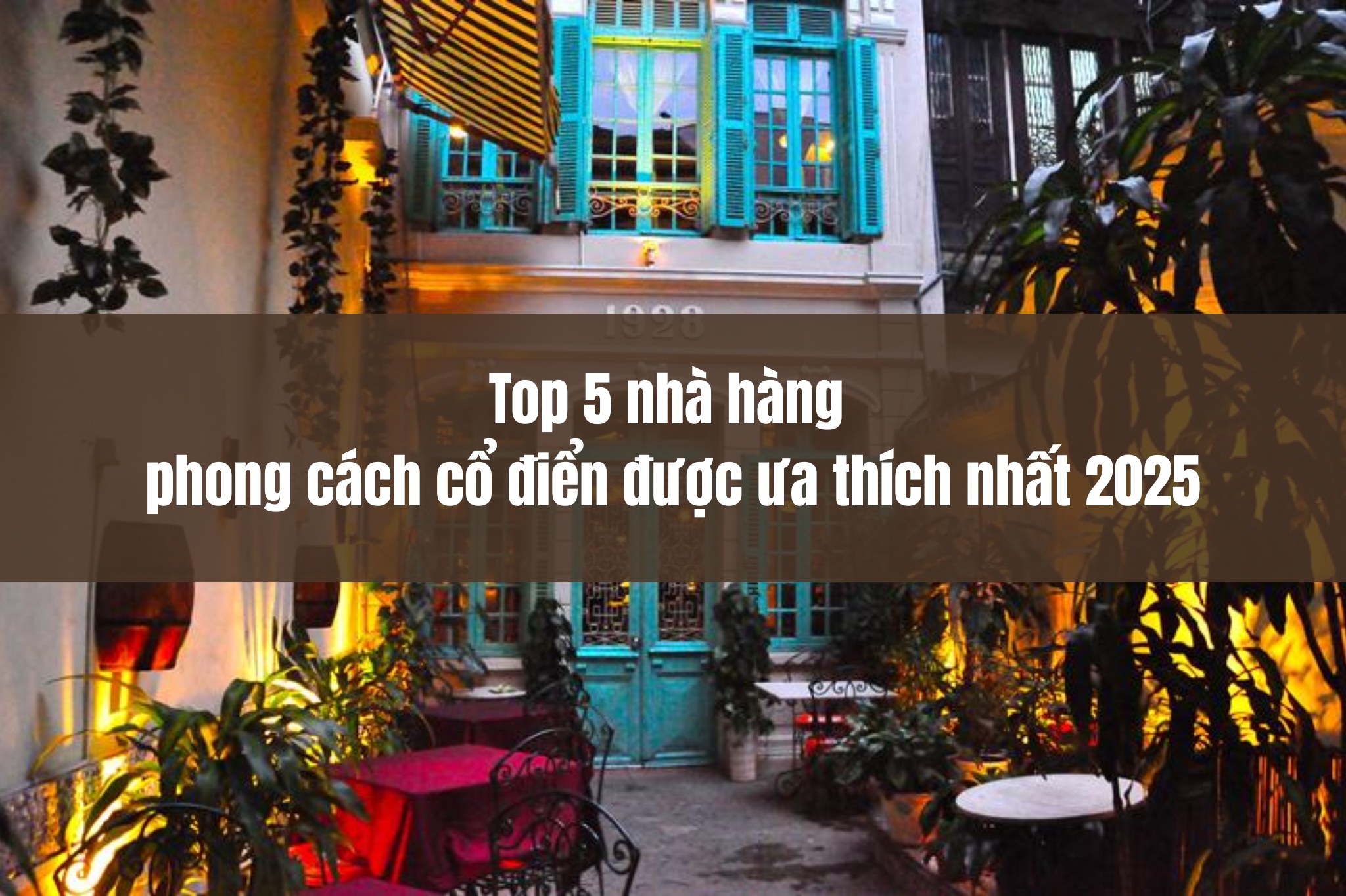 Top 5 nhà hàng phong cách cổ điển được ưa thích nhất 2025