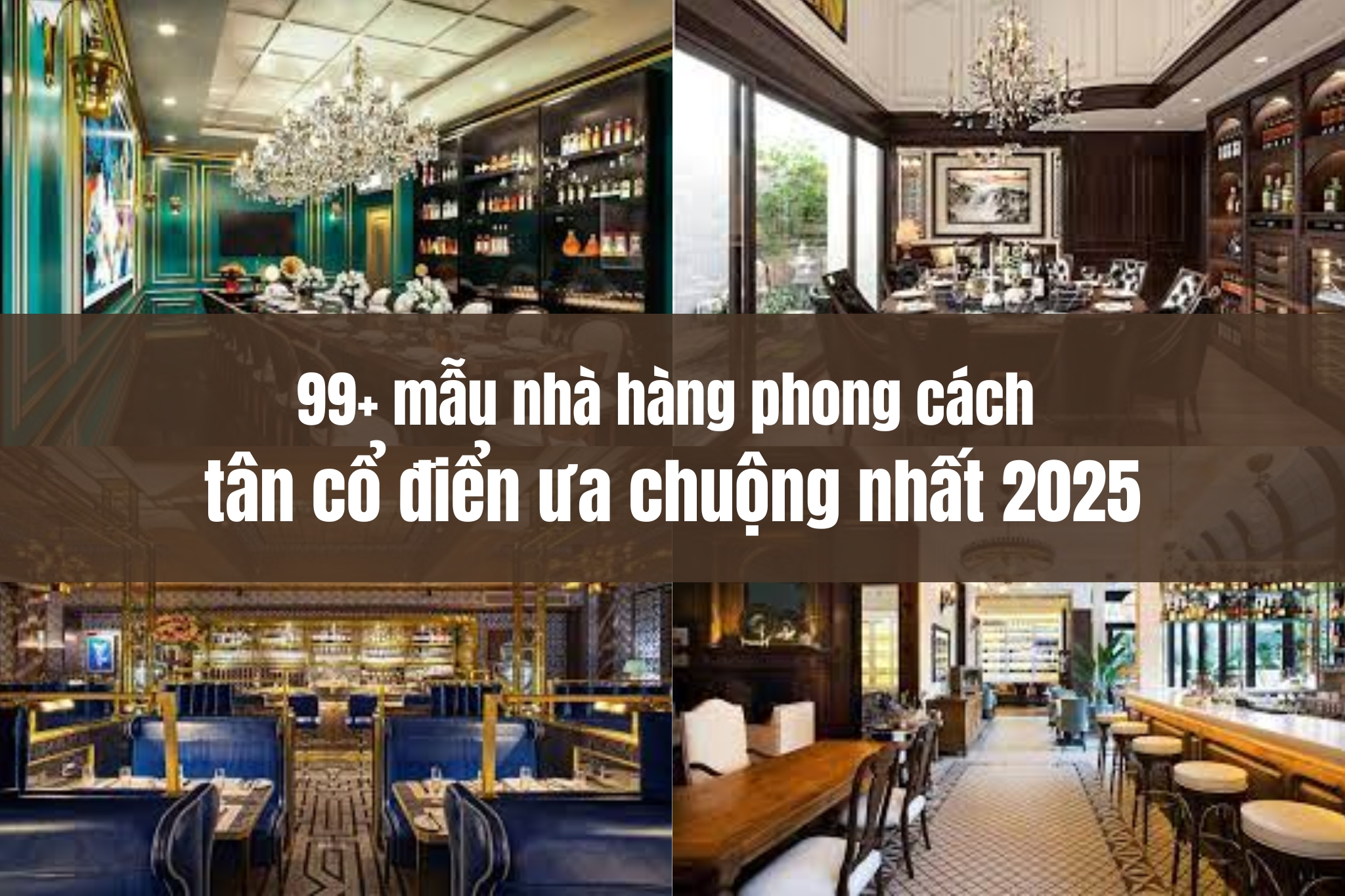 99+ mẫu nhà hàng phong cách tân cổ điển ưa chuộng nhất 2025