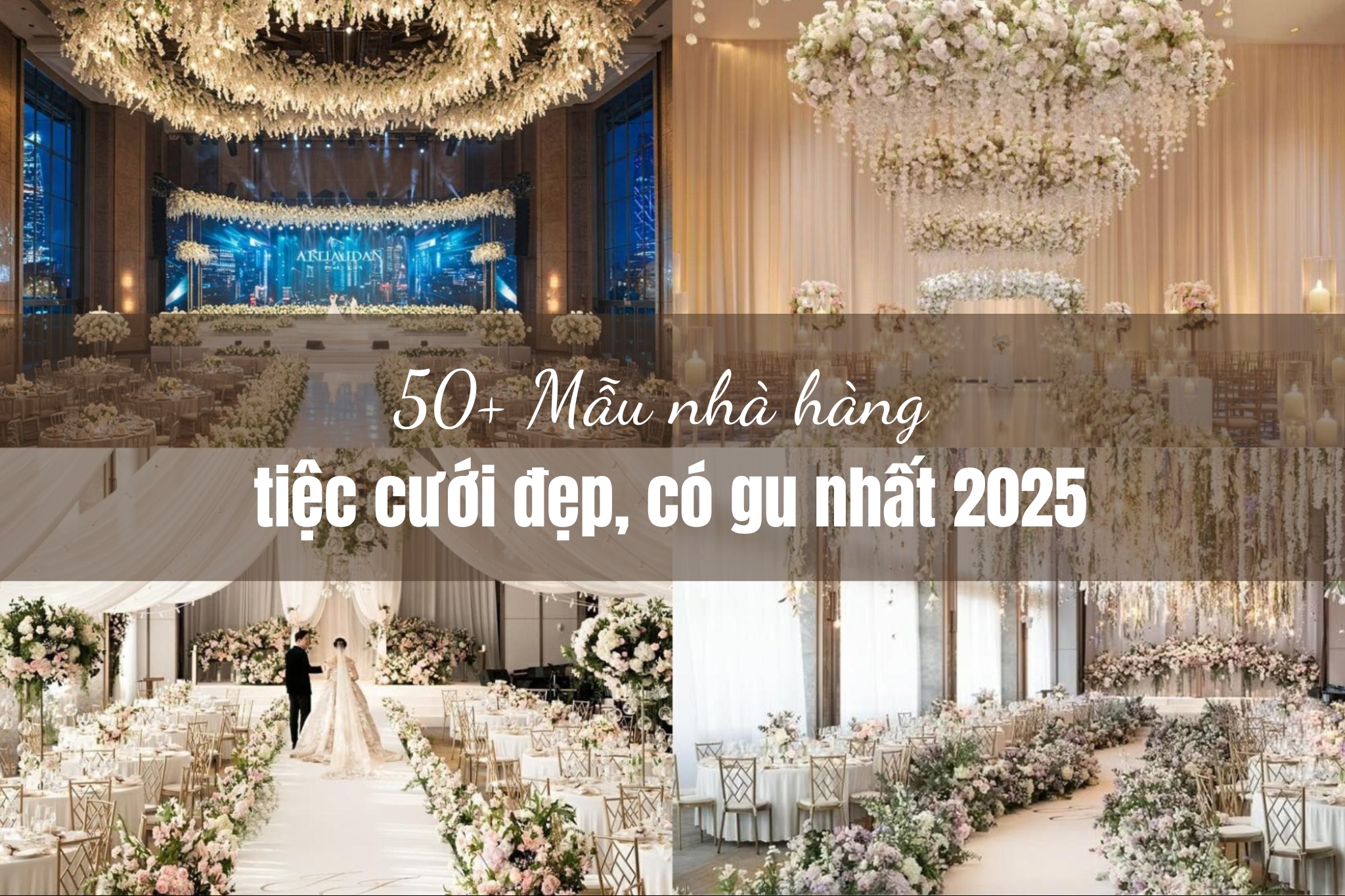 50+ Mẫu nhà hàng tiệc cưới đẹp, có gu nhất 2025