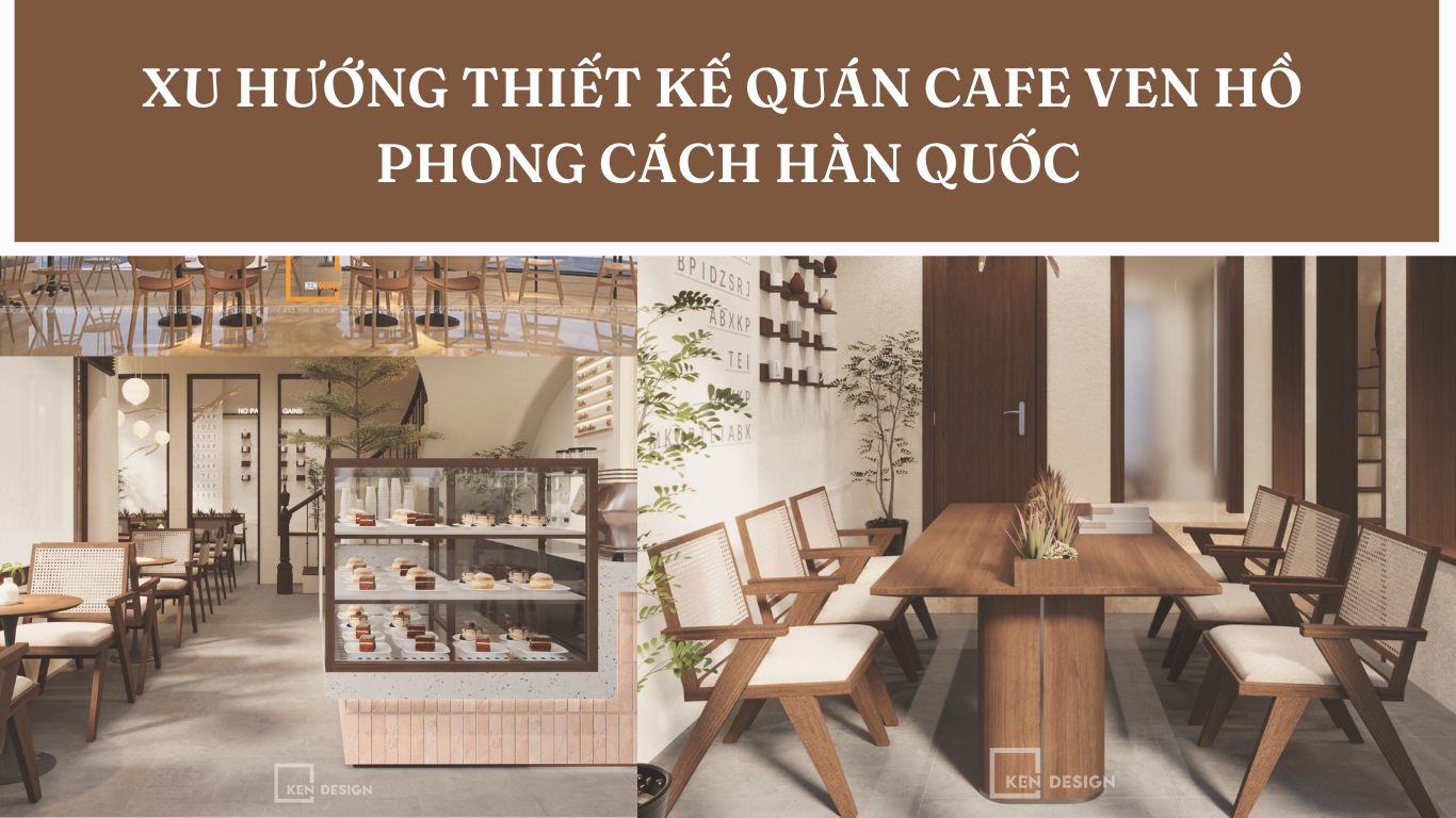 Xu hướng thiết kế quán cafe ven hồ phong cách Hàn Quốc