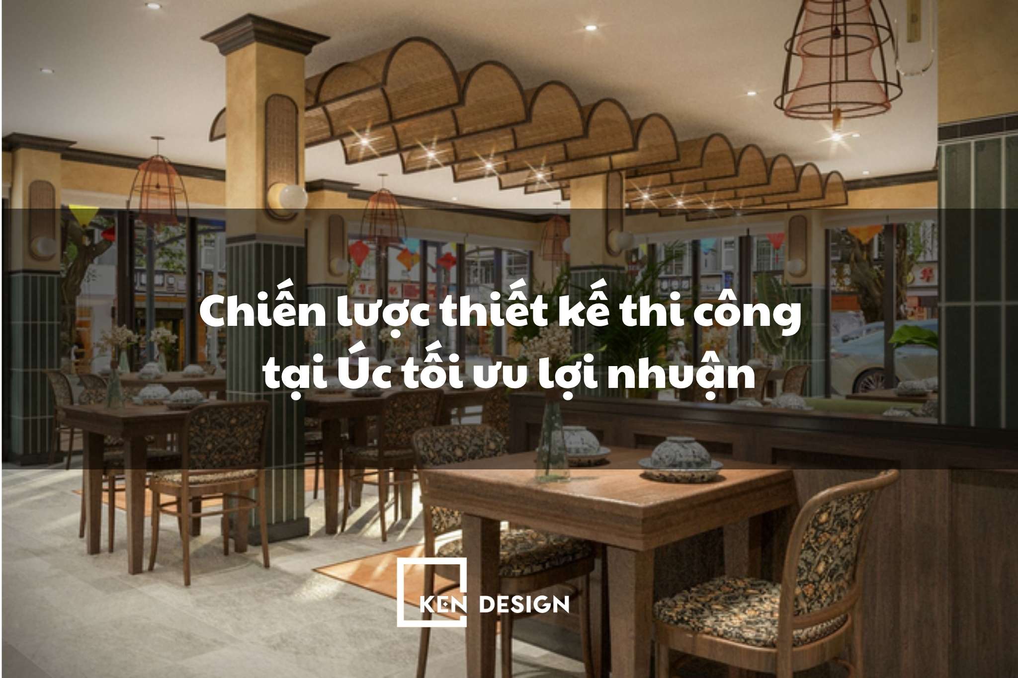 Chiến lược thiết kế thi công nhà hàng, quán cafe tại Úc tối ưu lợi nhuận