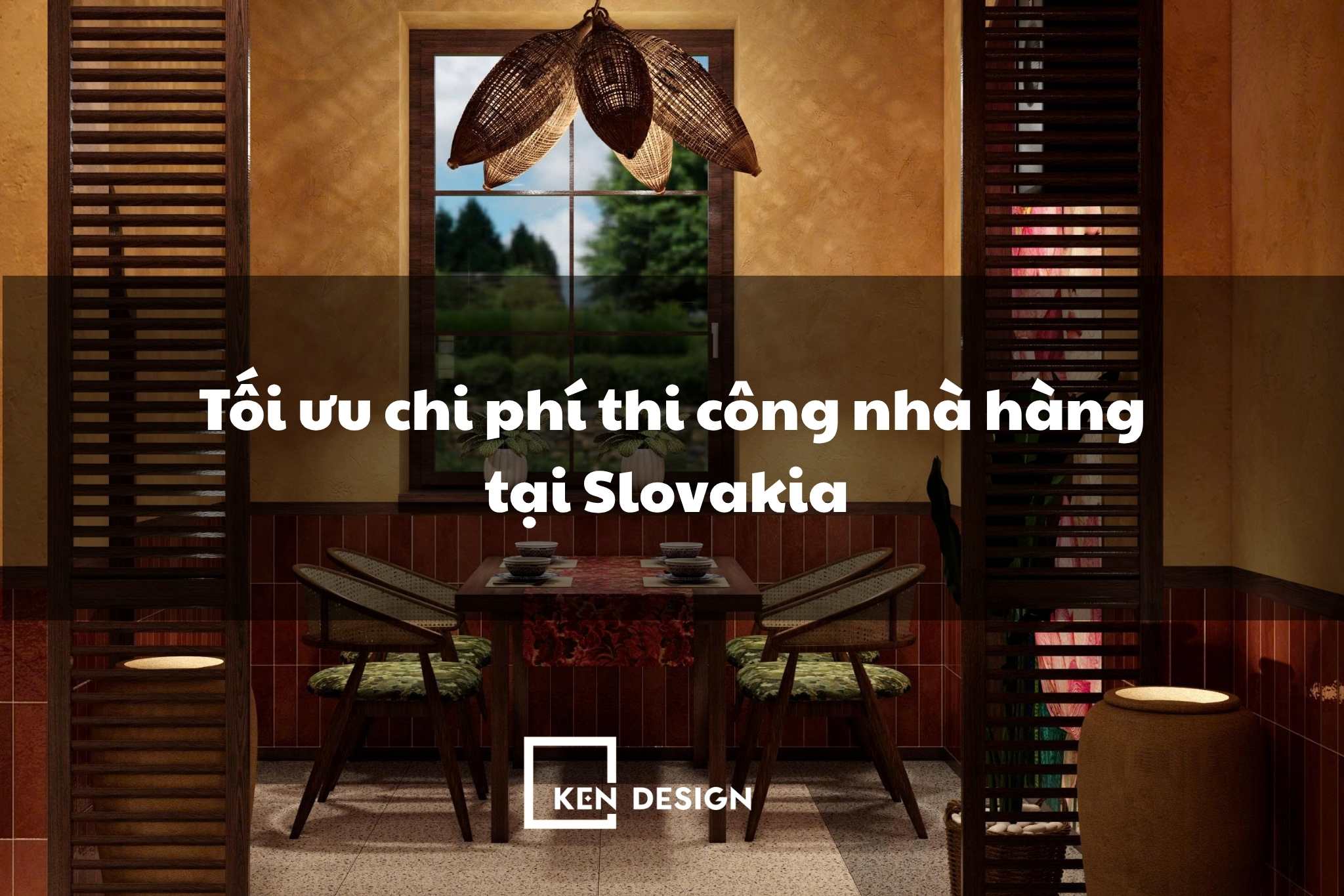 Tối ưu chi phí thi công nhà hàng Slovakia với nội thất sản xuất tại Việt