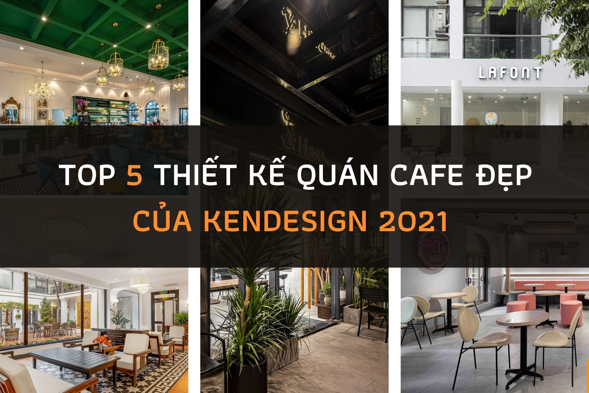 Điểm lại top 5 thiết kế quán cafe đẹp của KenDesign 2021