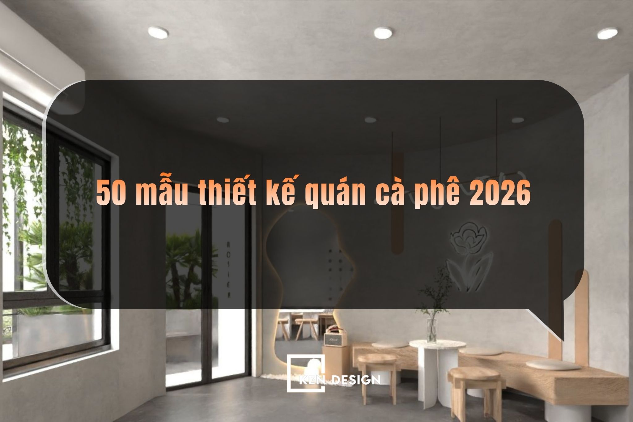 Top 50 mẫu thiết kế quán cà phê đẹp dẫn đầu xu hướng 2026