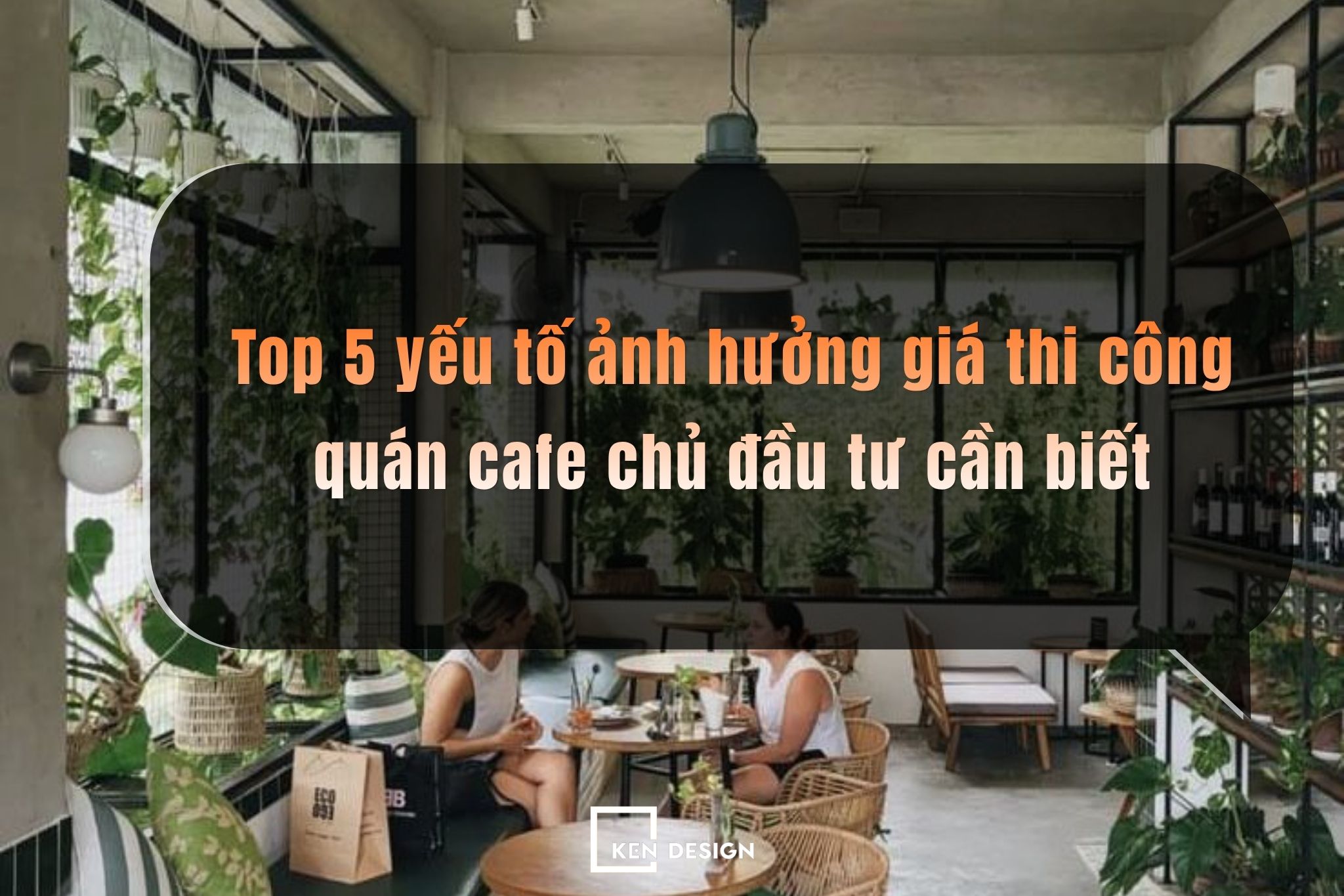 Top 5 yếu tố ảnh hưởng giá thi công quán cafe chủ đầu tư cần biết