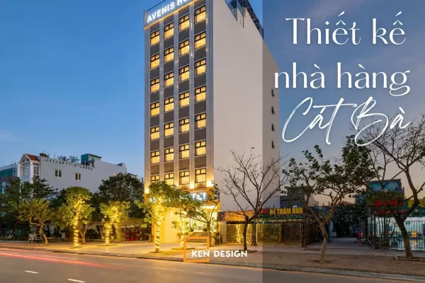 THIẾT KẾ NHÀ HÀNG TẠI CÁT BÀ GIÚP THU HÚT KHÁCH DU LỊCH VÀ TỐI ƯU CÔNG NĂNG