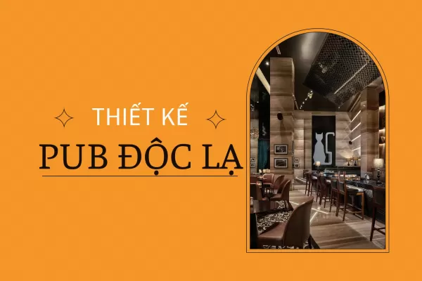 Top 15 thiết kế pub độc lạ hút khách nhất hiện nay