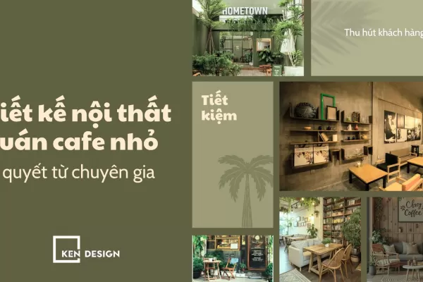 Thiết kế nội thất quán cafe nhỏ: Bí quyết từ chuyên gia