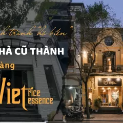 Hành trình “hô biến” từ nhà cũ thành nhà hàng Viet Rice Essence