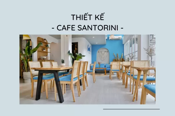 Top 10 mẫu thiết kế cafe Santorini ấn tượng nhất 2023