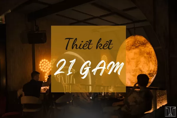 Thiết kế 21 Gam - Không gian kiến trúc sang trọng và hiện đại