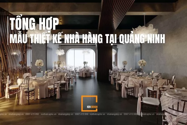 TỔNG HỢP MẪU THIẾT KẾ NHÀ HÀNG TẠI QUẢNG NINH ĐẸP CHUẨN PHONG CÁCH 2026